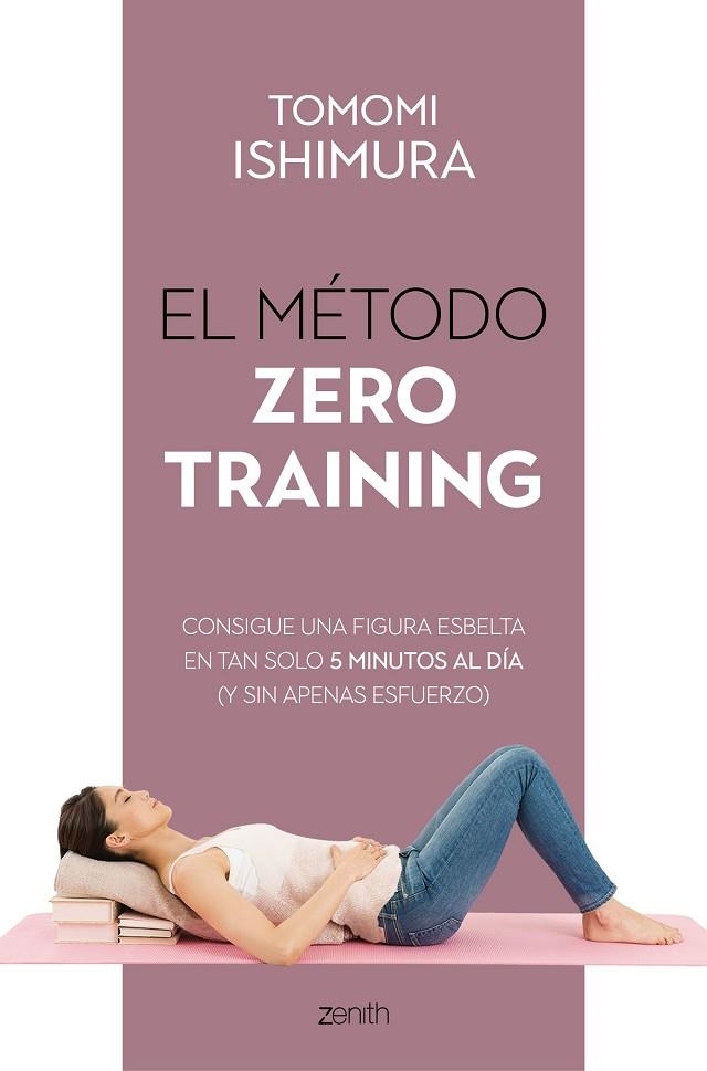 EL MÉTODO ZERO TRAINING. CONSIGUE UNA FIGURA ESBELTA EN TAN SOLO 5 MINUTOS AL DÍA (Y SIN APENAS ESFUERZO) | 9788408236085 | ISHIMURA, TOMOMI