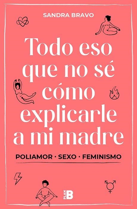 TODO ESO QUE NO SÉ CÓMO EXPLICARLE A MI MADRE. POLIAMOR, SEXO, FEMINISMO | 9788417809836 | BRAVO, SANDRA