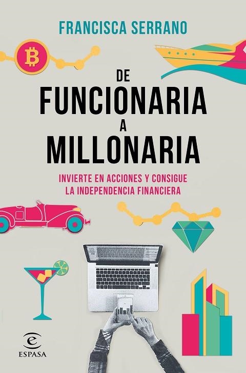 DE FUNCIONARIA A MILLONARIA. INVIERTE EN ACCIONES Y CONSIGUE LA INDEPENDENCIA FINANCIERA | 9788467061345 | SERRANO RUIZ, FRANCISCA