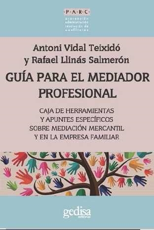 GUÍA PARA EL MEDIADOR PROFESIONAL CAJA DE HERRAMIENTAS Y APUNTES ESPECÍFICOS SOBRE MEDIACIÓN MERCANTIL Y EN LA EMP | 9788416572205 | VIDAL TEIXIDÓ, ANTONI/LLINÁS SALMERÓN, RAFAEL