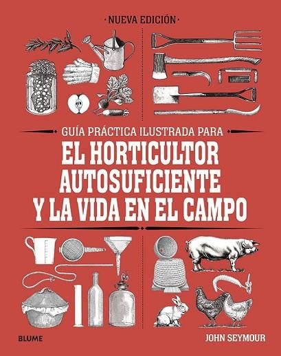 GUÍA PRÁCTICA ILUSTRADA PARA EL HORTICULTOR AUTOSUFICIENTE Y LA VIDA EN EL CAMPO | 9788418459061 | SEYMOUR, JOHN