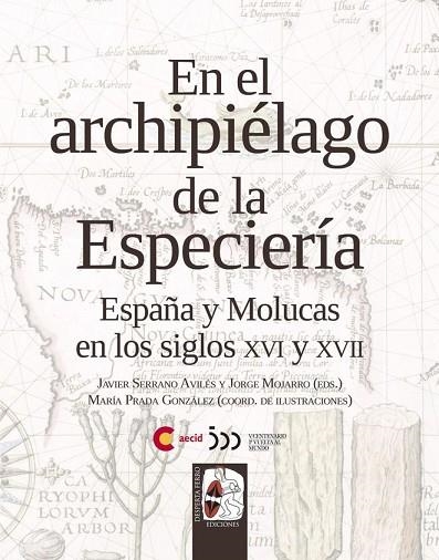 EN EL ARCHIPIÉLAGO DE LA ESPECIERÍA ESPAÑA Y MOLUCAS EN LOS SIGLOS XVI Y XVII | 9788412221220