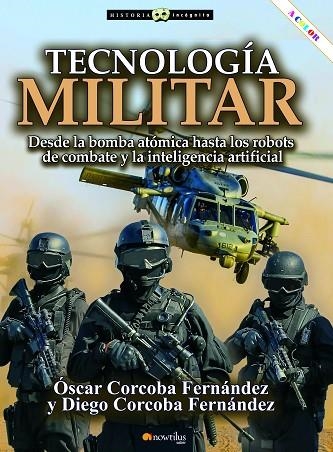 TECNOLOGÍA MILITAR. DESDE LA BOMBA ATOMICA HASTA LOS ROBOTS DE COMBATE Y LA INTELIGENCIA ARTIFICIAL | 9788413051468 | CORCOBA FERNÁNDEZ, ÓSCAR/CORCOBA FERNÁNDEZ, DIEGO