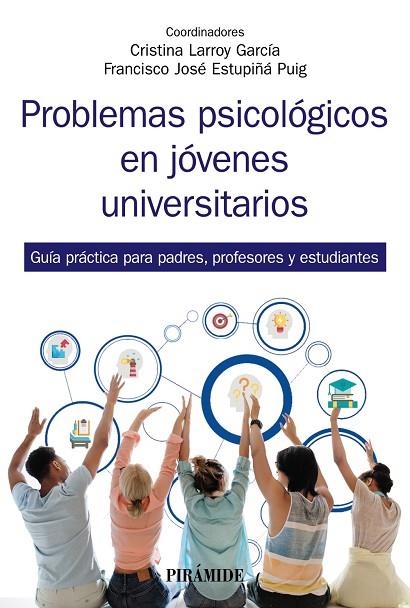 PROBLEMAS PSICOLÓGICOS EN JÓVENES UNIVERSITARIOS. GUÍA PRÁCTICA PARA PADRES, PROFESORES Y ESTUDIANTES | 9788436844078 | LARROY GARCÍA, CRISTINA/ESTUPIÑÁ PUIG, FRANCISCO JOSÉ