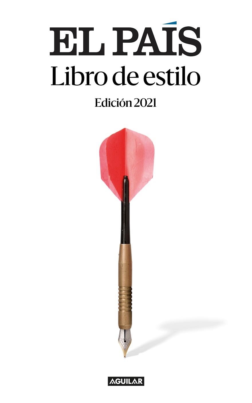 LIBRO DE ESTILO EL PAÍS  UNA HERRAMIENTA ÚTIL PARA LOS LECTORES; UN MANUAL IMPRESCINDIBLE PARA PERIODIST | 9788403522657 | EL PAÍS