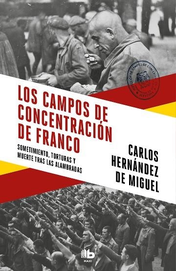 LOS CAMPOS DE CONCENTRACIÓN DE FRANCO. SOMETIMIENTO, TORTURAS Y MUERTE TRAS LAS ALAMBRADAS | 9788413142272 | HERNÁNDEZ DE MIGUEL, CARLOS