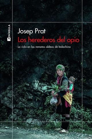 LOS HEREDEROS DEL OPIO. LA VIDA EN LAS REMOTAS ALDEAS DE INDOCHINA | 9788499429564 | PRAT, JOSEP