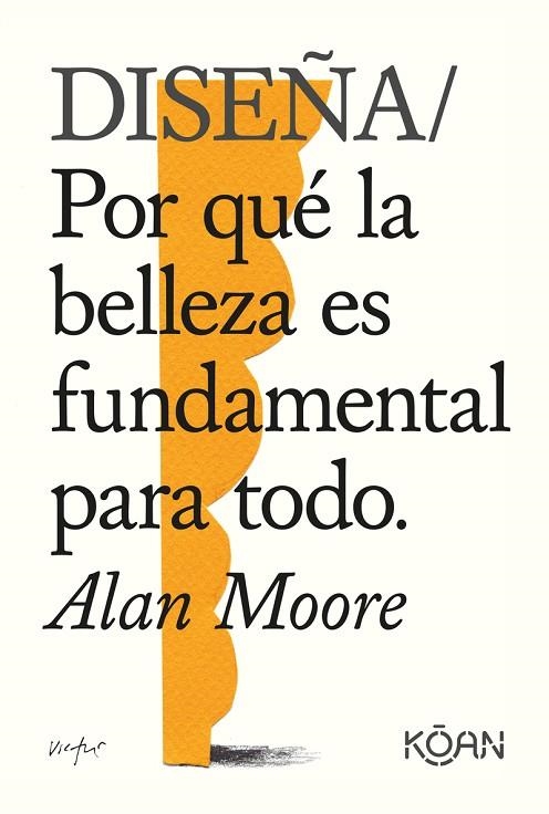 DISEÑA  POR QUÉ LA BELLEZA ES FUNDAMENTAL PARA TODO | 9788418223228 | MOORE ALAN