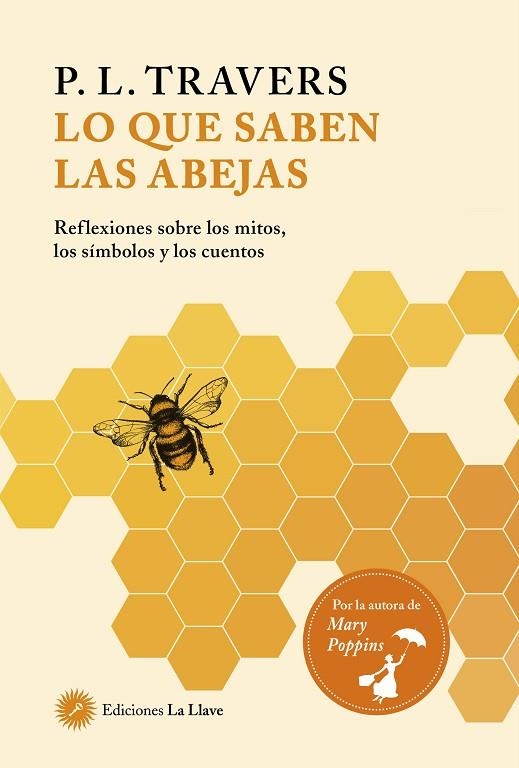 LO QUE SABEN LAS ABEJAS. REFLEXIONES SOBRE LOS MITOS, LOS SIMBOLOS Y LOS CUENTOS | 9788416145829 | TRAVERS,P L