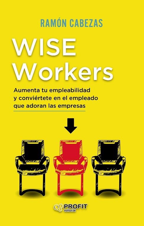 WISE WORKERS. AUMENTA TU EMPLEABILIDAD Y CONVIERTETE EN EL EMPLEADO QUE ADORAN LAS EMPRESAS | 9788418464065 | CABEZAS NAVAS, FRANCISCO RAMÓN