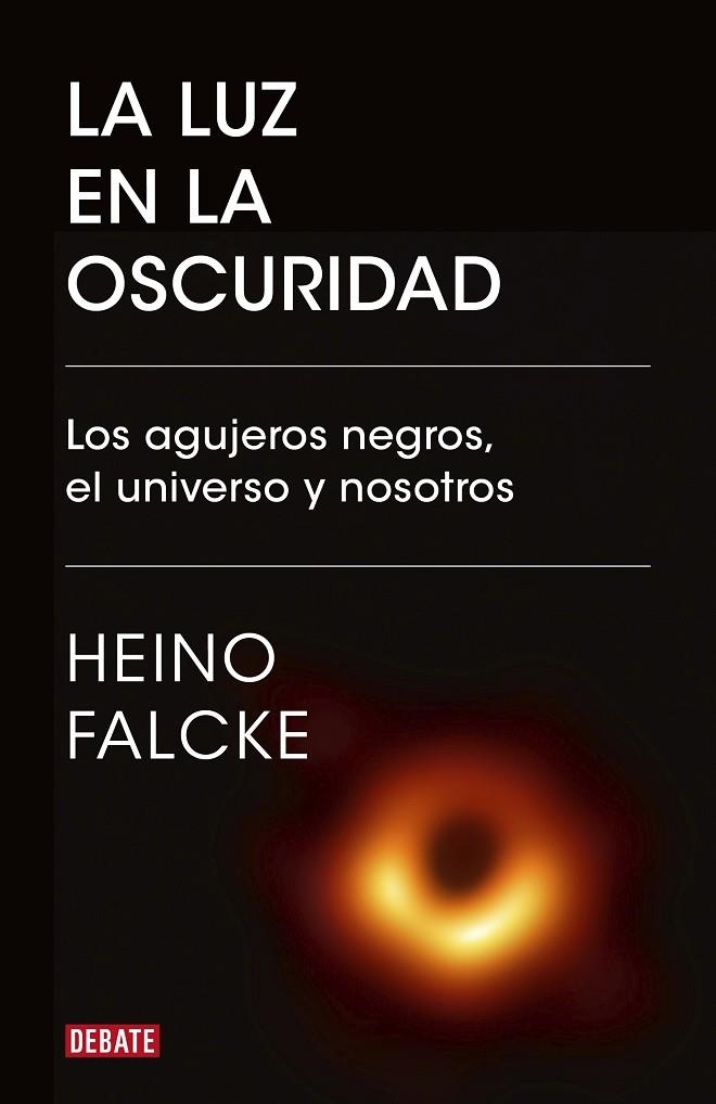 LA LUZ EN LA OSCURIDAD. LOS AGUJEROS NEGROS, EL UNIVERSO Y NOSOTROS | 9788418006982 | FALCKE,HEINO / ROMER,JORG