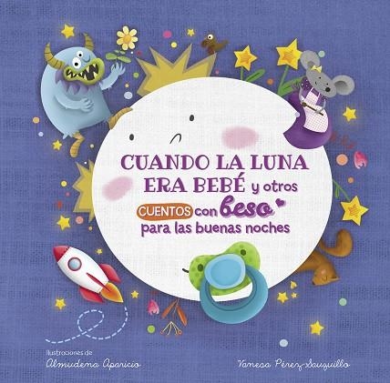 CUANDO LA LUNA ERA BEBÉ Y OTROS CUENTOS CON BESO PARA LAS BUENAS NOCHES  | 9788448857080 | PÉREZ-SAUQUILLO MUÑOZ, VANESA/APARICIO, ALMUDENA