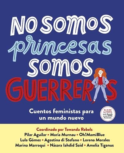 NO SOMOS PRINCESAS, SOMOS GUERRERAS. CUENTOS FEMINISTAS PARA UN MUNDO NUEVO | 9788417605650 | VARIOS AUTORES