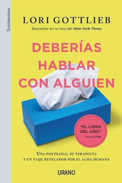 DEBERÍAS HABLAR CON ALGUIEN. UNA PSICOLOGA, SU TERAPEUTA Y UN VIAJE REVELADOR POR EL ALMA HUMANA | 9788416720873 | GOTTLIEB, LORI