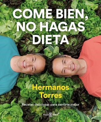 COME BIEN, NO HAGAS DIETA. RECETAS DELICIOSAS PARA SENTIRTE MEJOR | 9788401022470 | TORRES, SERGIO/TORRES, JAVIER