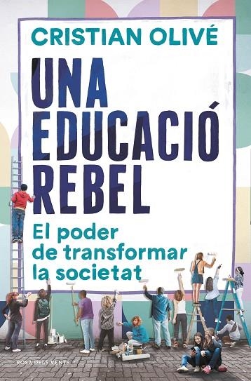 UNA EDUCACIÓ REBEL. EL PODER DE TRANSFORMAR LA SOCIETAT | 9788418033520 | OLIVÉ, CRISTIAN