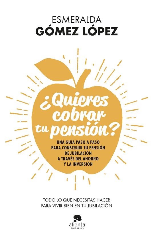 ¿QUIERES COBRAR TU PENSIÓN? UNA GUÍA PASO A PASO PARA CONSTRUIR TU PENSIÓN DE JUBILACIÓN A TRAVÉS DEL AHORRO Y LA INVERSION | 9788413440637 | GÓMEZ LÓPEZ, ESMERALDA