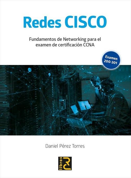 REDES CISCO. FUNDAMENTOS DE NETWORKING PARA EL EXAMEN DE CERTIFICACIÓN CCNA. EXAMEN 200-301 | 9788412106978 | PÉREZ TORRES, DANIEL