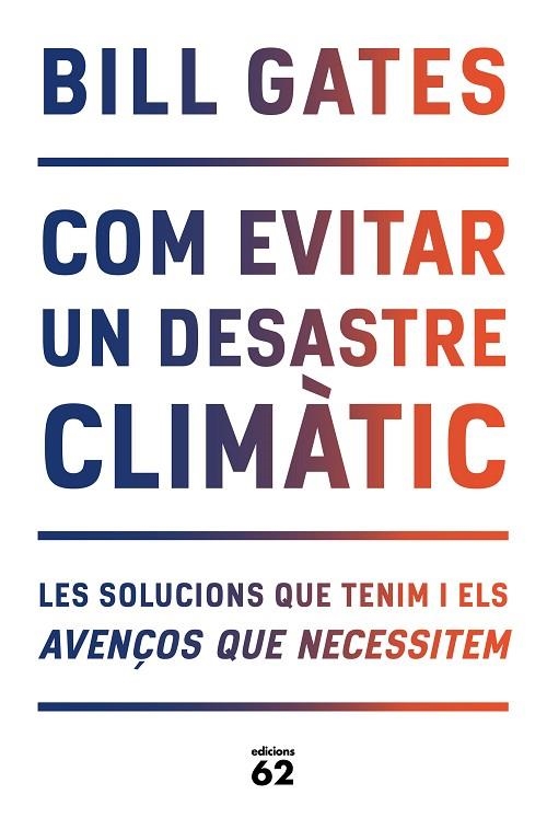 COM EVITAR UN DESASTRE CLIMÀTIC. LES SOLUCIONS QUE TENIM I ELS AVENÇOS QUE NECESSITEM | 9788429779240 | GATES, BILL