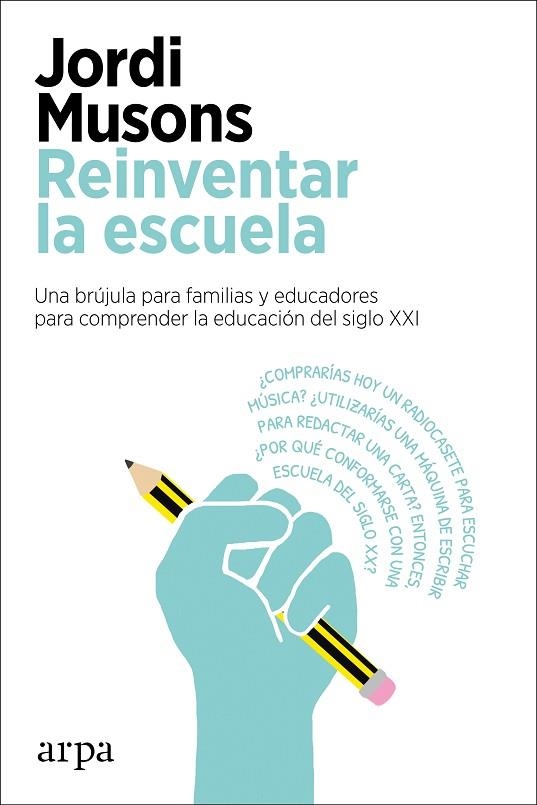 REINVENTAR LA ESCUELA. UNA BRUJULA PARA FAMILIAS Y EDUCADORES PARA COMPRENDER LA EDUCACION DEL SIGLO XXI | 9788417623760 | MUSONS, JORDI