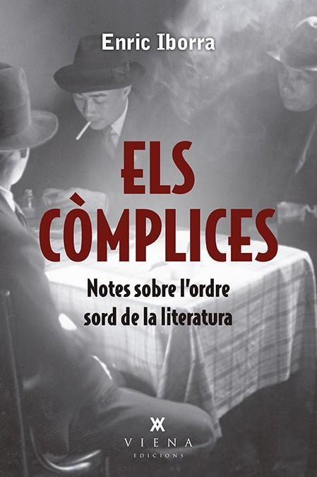 ELS CÒMPLICES  NOTES SOBRE L'ORDRE SORD DE LA LITERATURA | 9788417998813 | IBORRA, ENRIC