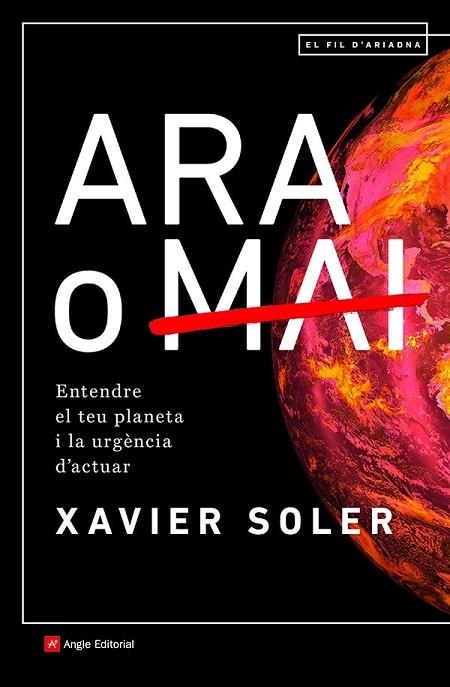 ARA O MAI. ENTENDRE EL TEU PLANETA I LA URGENCIA D'ACTUAR | 9788418197574 | SOLER, XAVIER