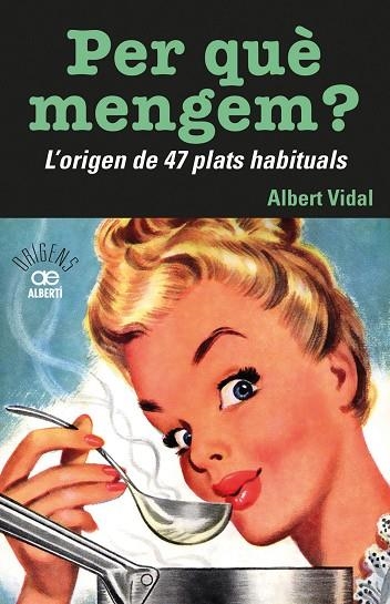 PER QUÈ MENGEM? L'ORIGEN DE 47 PLATS HABITUALS | 9788472461772 | VIDAL I GARCIA, ALBERT