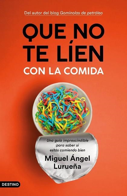 QUE NO TE LÍEN CON LA COMIDA. UNA GUIA IMPRESCINDIBLE PARA SABER SI ESTAS COMIENDO BIEN | 9788423358755 | LURUEÑA, MIGUEL ÁNGEL