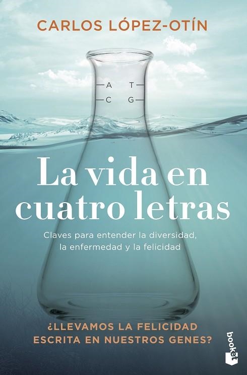 LA VIDA EN CUATRO LETRAS. CLAVES PARA ENTENDER LA DIVERSIDAD, LA ENFERMEDAD Y LA FELICIDAD | 9788408238140 | LÓPEZ OTÍN, CARLOS