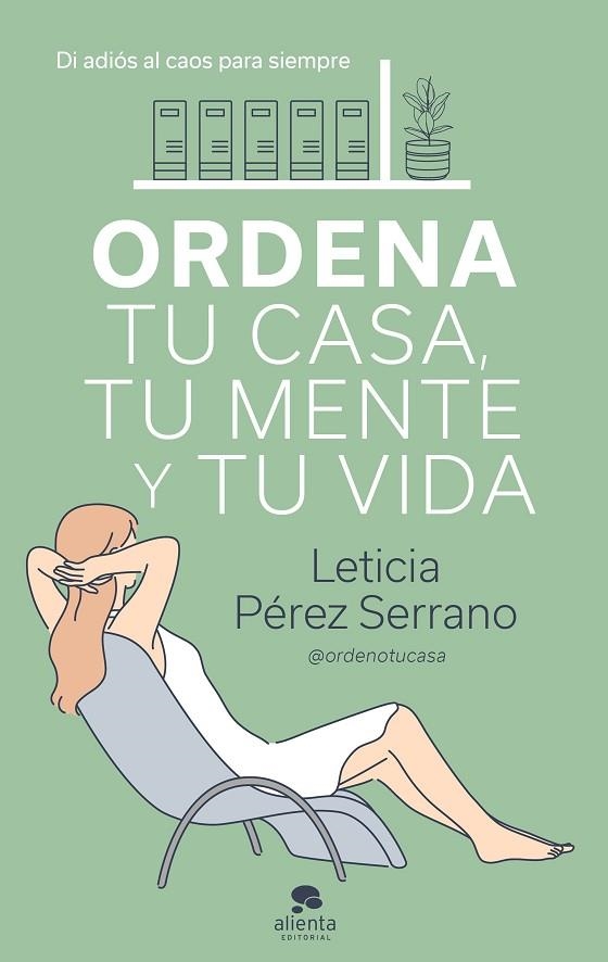 ORDENA TU CASA, TU MENTE Y TU VIDA. DI ADIOS AL CAOS PARA SIEMPRE | 9788413440606 | PÉREZ SERRANO, LETICIA