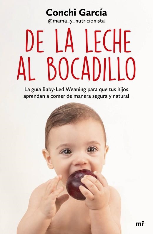 DE LA LECHE AL BOCADILLO. LA GUIA BABY-LED EANING PARA QUE TUS HIJOS APRENDAN A COMER DE MANERA SEGURA Y NATURAL | 9788427047990 | GARCÍA, CONCHI