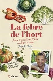 LA FEBRE DE L'HORT. TRUCS I SECRETS DE L, HORT ECOLOGIC A CASA + POSTER AMB CALENDARI DE CULTIUS | 9788418243134 | VALLES,JOSEP M.