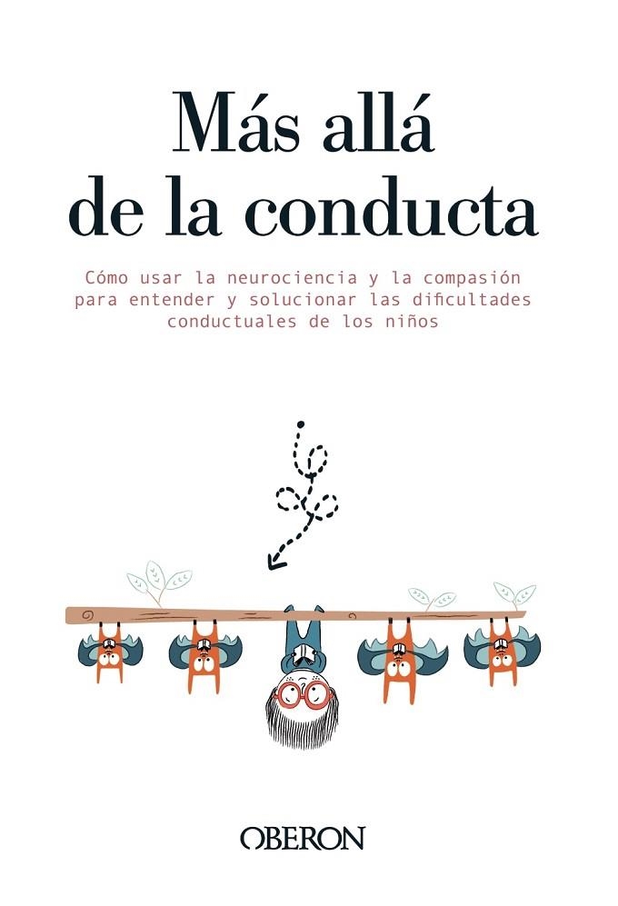 MÁS ALLÁ DE LA CONDUCTA. COMO USAR LA NEUROCIENCIA Y LA COMPASION PARA ENTENDER Y SOLUCIONAR LAS DIFICULTADES CONDUCTUALES DE LOS NIÑOS | 9788441543492 | DELAHOOKE, MONA