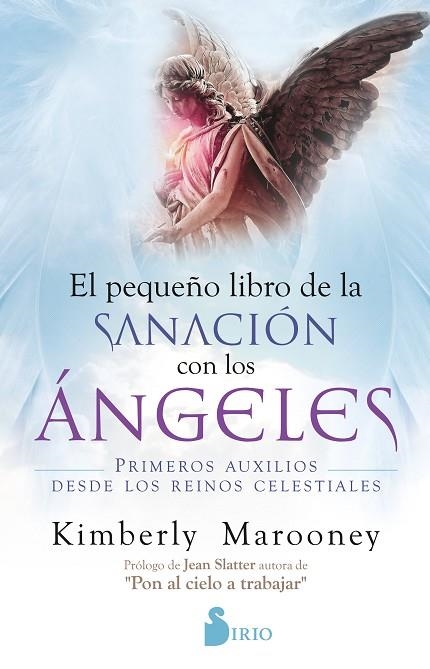 EL PEQUEÑO LIBRO DE LA SANACIÓN CON LOS ÁNGELES. PRIMEROS AUXILIOS DESDE LOS REINOS CELESTIALES | 9788418531057 | MAROONEY, KIMBERLEY