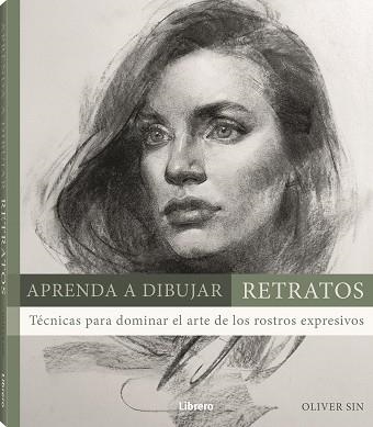 APRENDA A DIBUJAR RETRATOS. TECNICAS PARA DOMINAR EL ARTE DE LOS ROSTROS EXPRESIVOS | 9789463594660 | SIN A, OLIVER