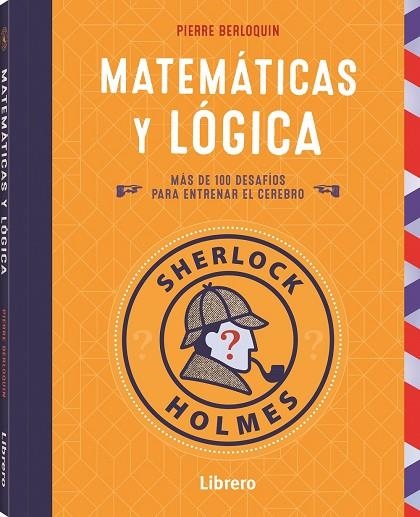 SHERLOCK HOLMES. MATEMATICAS Y LOGICA. MAS DE 100 DESAFIOS PARA ENTRENAR EL CEREBRO | 9789463595018 | BERLOQUIN, PIERRE