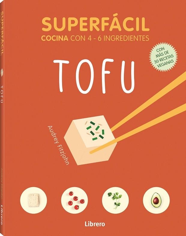 SUPERFÁCIL TOFU COCINA CON 4-6 INGREDIENTES (+ DE 30 RECETAS VEGANAS) | 9789463596121 | FITZJOHN, AUDREY