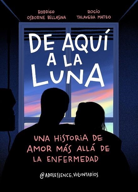 DE AQUÍ A LA LUNA .UNA HISTORIA DE AMOR MÁS ALLÁ DE LA ENFERMEDAD | 9788417921392 | ADOLESSENCE VOLUNTARIOS