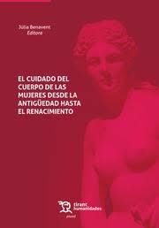 CUIDADO DEL CUERPO DE LAS MUJERES DESDE LA ANTIGUEDAD HASTA EL RENACIMIENTO | 9788418329494 | BENAVENT, JULIA