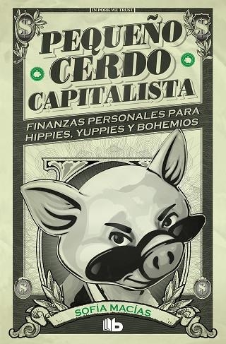 PEQUEÑO CERDO CAPITALISTA. FINANZAS PERSONALES PARA HIPPIES, YUPPIES Y BOHEMIOS | 9788413141893 | MACÍAS, SOFÍA