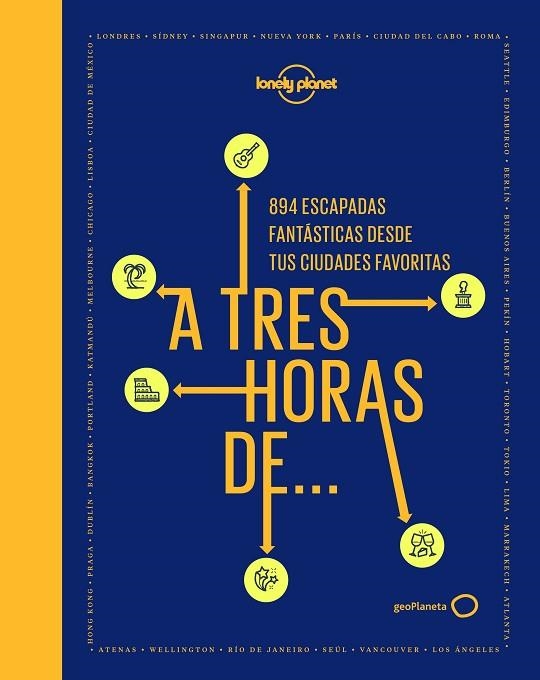 A TRES HORAS DE...  894 ESCAPADAS FANTÁSTICAS DESDE TUS CIUDADES FAVORITAS | 9788408222521 | AA. VV.