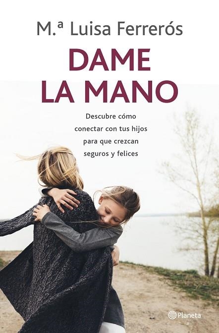 DAME LA MANO. DESCUBRE COMO CONECTAR CON TUS HIJOS PARA QUE CREZCAN SEGUROS Y FELICES | 9788408237792 | FERRERÓS, MARÍA LUISA