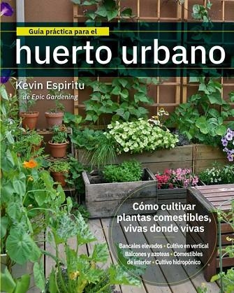 GUÍA PRÁCTICA PARA EL HUERTO URBANO. COMO CULTIVAR PLANTAS COMESTIBLES, VIVAS DONDE VIVAS | 9788412027044