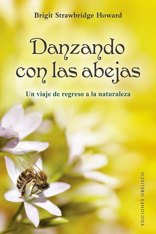 DANZANDO CON LAS ABEJAS. UN VIAJE DE REGRESO A LA NATURALEZA | 9788491116844 | STRAWBRIDGE HOWARD, BRIGIT