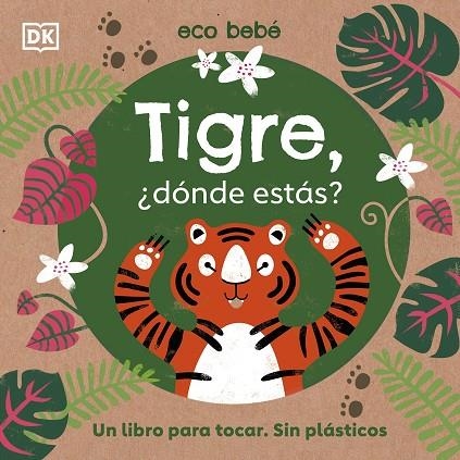 TIGRE, ¿DÓNDE ESTÁS? UN LIBRO PARA TOCAR. SIN PLÁSTICOS | 9780241507766 | VARIOS AUTORES,