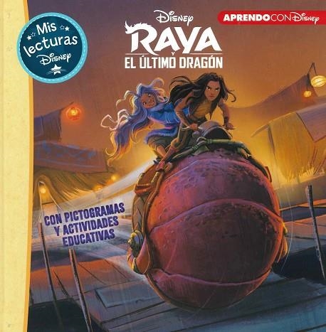 RAYA Y EL ÚLTIMO DRAGÓN (MIS LECTURAS DISNEY) CON PICTOGRAMAS Y ACTIVIDADES EDUCATIVAS | 9788417630928 | DISNEY,