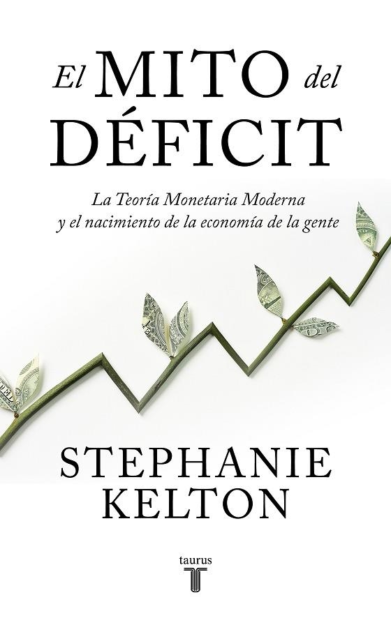 EL MITO DEL DÉFICIT. LA TEORÍA MONETARIA MODERNA Y EL NACIMIENTO DE LA ECONOMÍA DE LA GENTE | 9788430624102 | KELTON, STEPHANIE