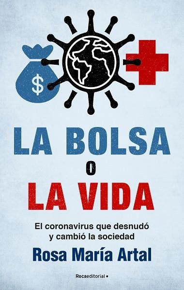 LA BOLSA O LA VIDA. EL CORONAVIRUS QUE DESNUDÓ Y CAMBIÓ A LA SOCIEDAD | 9788418557385 | ARTAL, ROSA MARÍA