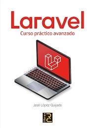 LARAVEL. CURSO PRACTICO AVANZADO | 9788412106954 | LOPEZ QUIJADO,JOSE