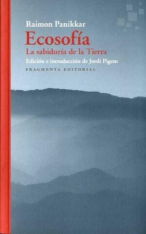 ECOSOFÍA. LA SABIDURÍA DE LA TIERRA | 9788417796518 | PANIKKAR ALEMANY, RAIMON